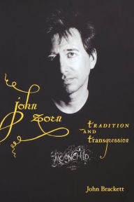 Title: John Zorn: Tradition and Transgression, Author: John Brackett