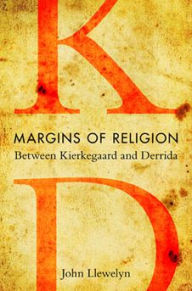 Title: Margins of Religion: Between Kierkegaard and Derrida, Author: John Llewelyn