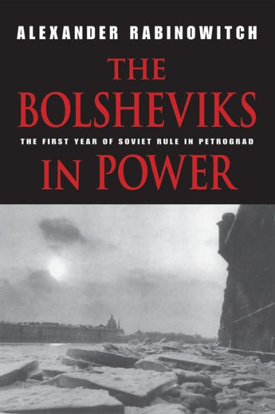 The Bolsheviks Power: First Year of Soviet Rule Petrograd