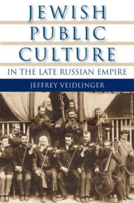 Title: Jewish Public Culture in the Late Russian Empire, Author: Jeffrey Veidlinger