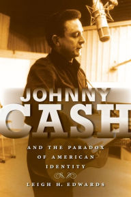Title: Johnny Cash and the Paradox of American Identity, Author: Leigh H. Edwards