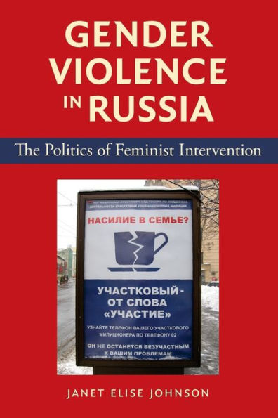 Gender Violence in Russia: The Politics of Feminist Intervention