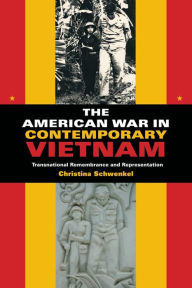 Title: The American War in Contemporary Vietnam: Transnational Remembrance and Representation, Author: Christina Schwenkel