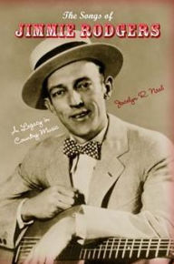 Title: The Songs of Jimmie Rodgers: A Legacy in Country Music, Author: Jocelyn R. Neal