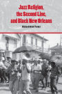 Jazz Religion, the Second Line, and Black New Orleans