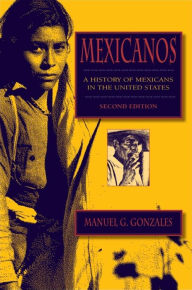 Title: Mexicanos, Third Edition: A History of Mexicans in the United States / Edition 3, Author: Manuel G. Gonzales