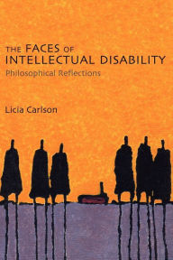 Title: The Faces of Intellectual Disability: Philosophical Reflections, Author: Licia Carlson