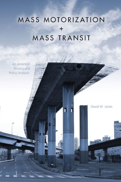 Mass Motorization and Mass Transit: An American History and Policy Analysis