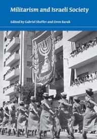 Title: Militarism and Israeli Society, Author: Gabriel Sheffer