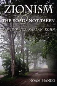 Title: Zionism and the Roads Not Taken: Rawidowicz, Kaplan, Kohn, Author: Noam Pianko
