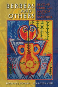 Title: Berbers and Others: Beyond Tribe and Nation in the Maghrib, Author: Katherine E. Hoffman
