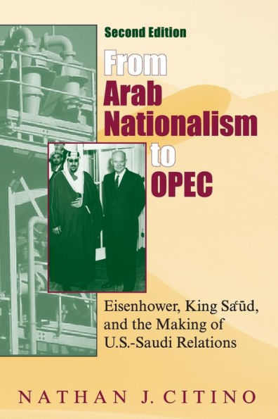 From Arab Nationalism to OPEC, second edition: Eisenhower, King Sa'ud, and the Making of U.S.-Saudi Relations