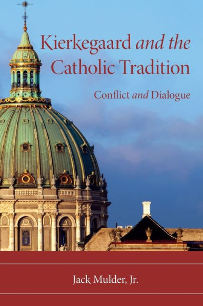 Kierkegaard and the Catholic Tradition: Conflict and Dialogue