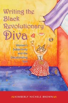 Writing the Black Revolutionary Diva: Women's Subjectivity and Decolonizing Text