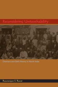Title: Reconsidering Untouchability: Chamars and Dalit History in North India, Author: Ramnarayan S. Rawat