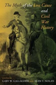 Title: The Myth of the Lost Cause and Civil War History, Author: Gary W. Gallagher