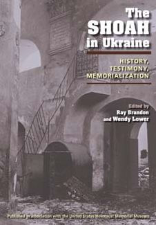 The Shoah in Ukraine: History, Testimony, Memorialization