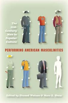 Performing American Masculinities: The 21st-Century Man Popular Culture
