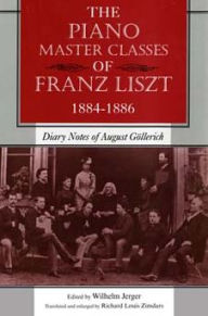 Title: The Piano Master Classes of Franz Liszt, 1884-1886: Diary Notes of August Göllerich, Author: Wilhelm Jerger