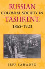 Russian Colonial Society in Tashkent, 1865-1923