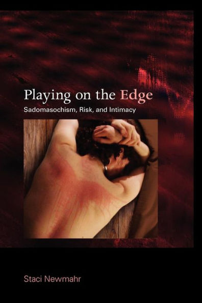 Playing on the Edge: Sadomasochism, Risk, and Intimacy