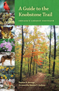 Title: A Guide to the Knobstone Trail: Indiana's Longest Footpath, Author: Nathan D. Strange