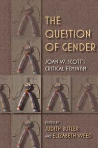 Title: The Question of Gender: Joan W. Scott's Critical Feminism, Author: Judith Butler