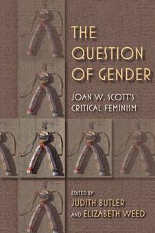 The Question of Gender: Joan W. Scott's Critical Feminism