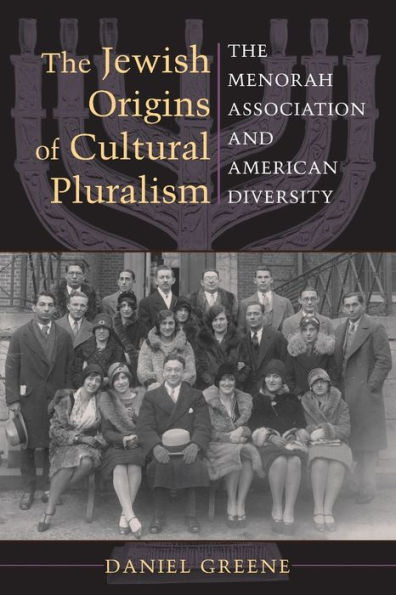 The Jewish Origins of Cultural Pluralism: Menorah Association and American Diversity