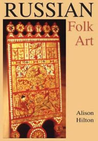 Title: Russian Folk Art, Author: Alison Hilton