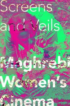 Screens and Veils: Maghrebi Women's Cinema