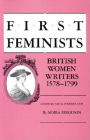 First Feminists: British Women Writers, 1578-1799 / Edition 1