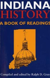 Title: Indiana History: A Book of Readings / Edition 1, Author: Ralph D. Gray