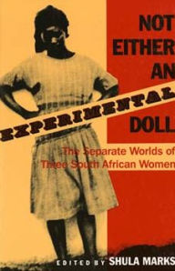 Title: Not Either an Experimental Doll: The Separate Worlds of Three South African Women / Edition 1, Author: Shula Marks