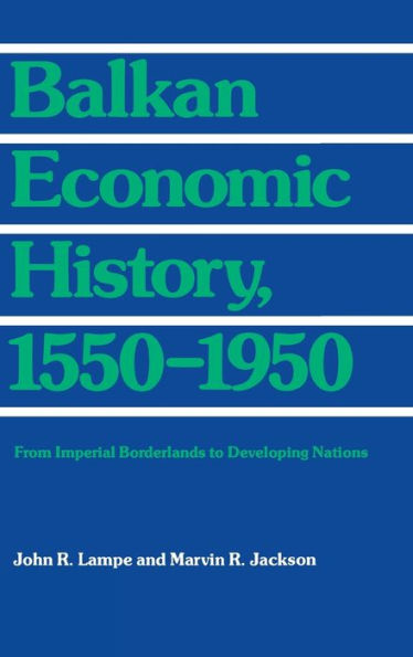 Balkan Economic History, 1550-1950: From Imperial Borderlands to Developing Nations