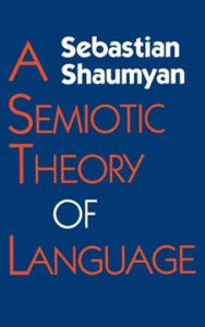 Title: A Semiotic Theory of Language, Author: Sebastian Shaumyan