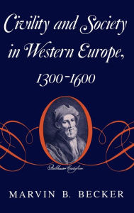 Title: Civility and Society in Western Europe, 1300-1600, Author: Marvin B. Becker