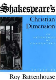 Title: Shakespeare's Christian Dimension: An Anthology of Commentary, Author: Marian Battenhouse