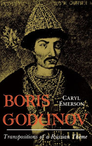 Title: Boris Godunov: Transposition of a Russian Theme, Author: Caryl Emerson