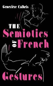 Title: The Semiotics of French Gestures, Author: Genevieve Calbris