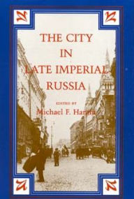 Title: The City in Late Imperial Russia, Author: Michael F. Hamm
