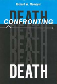 Title: Confronting Death, Author: Richard W. Momeyer