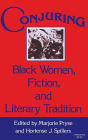 Conjuring: Black Women, Fiction, and Literary Tradition