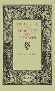 Title: Dialogue of Mercury and Charon, Author: Alfonso de Valdes