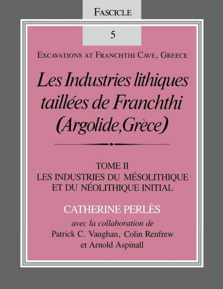 Les Industries lithiques taillées de Franchthi (Argolide, Grèce), Volume 2: Les Industries du Mésolithique et du Néolithique Initial, Fascicle 5