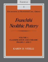Title: Franchthi Neolithic Pottery, Volume 1: Classification and Ceramic Phases 1 and 2, Fascicle 8, Author: Karen D. Vitelli