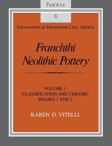Franchthi Neolithic Pottery, Volume 1: Classification and Ceramic Phases 1 2, Fascicle 8