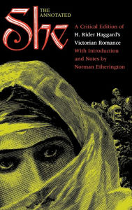 Title: The Annotated She: A Critical Edition of H. Ridger Haggard's Victorian Romance, Author: Norman Etherington