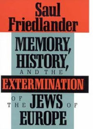 Title: Memory, History, and the Extermination of the Jews of Europe / Edition 1, Author: Saul Friedlander