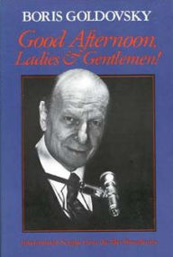Title: Good Afternoon, Ladies and Gentlemen!: Intermission Scripts from the Met Broadcasts, Author: Boris Goldovsky